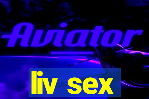 liv sex